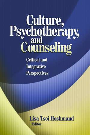 Culture, Psychotherapy, and Counseling: Critical and Integrative Perspectives de Lisa Tsoi Hoshmand