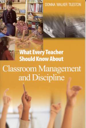 What Every Teacher Should Know About Classroom Management and Discipline de Donna E. Walker Tileston