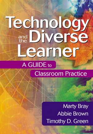 Technology and the Diverse Learner: A Guide to Classroom Practice de Marty Bray