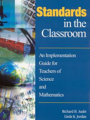 Standards in the Classroom: An Implementation Guide for Teachers of Science and Mathematics de Richard H. Audet