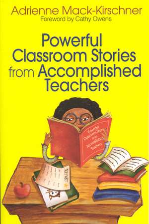 Powerful Classroom Stories from Accomplished Teachers de Adrienne M. Mack-Kirschner