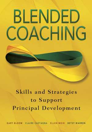 Blended Coaching: Skills and Strategies to Support Principal Development de Gary S. Bloom