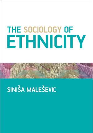 The Sociology of Ethnicity de Siniša Maleševic