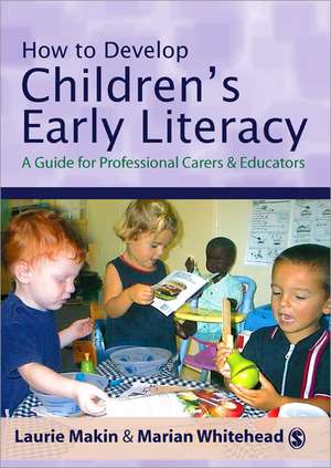 How to Develop Children's Early Literacy: A Guide for Professional Carers and Educators de Laurie Makin