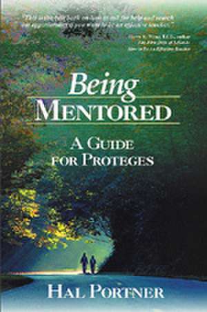Being Mentored: A Guide for Proteges de Hal Portner
