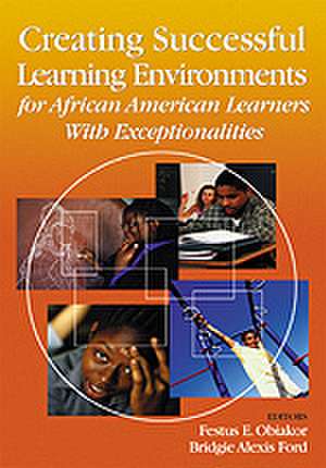 Creating Successful Learning Environments for African American Learners With Exceptionalities de Festus E. Obiakor