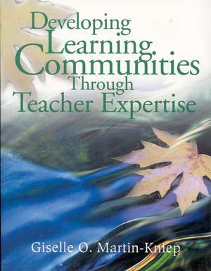 Developing Learning Communities Through Teacher Expertise de Giselle O. Martin-Kniep