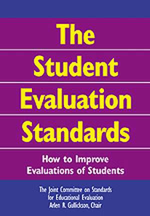 The Student Evaluation Standards: How to Improve Evaluations of Students de Arlen R. Gullickson