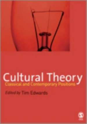 Cultural Theory: Classical and Contemporary Positions de Tim Edwards