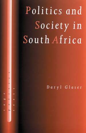 Politics and Society in South Africa de Daryl J Glaser