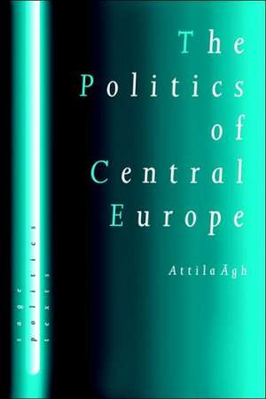 The Politics of Central Europe de Attilagh Agh