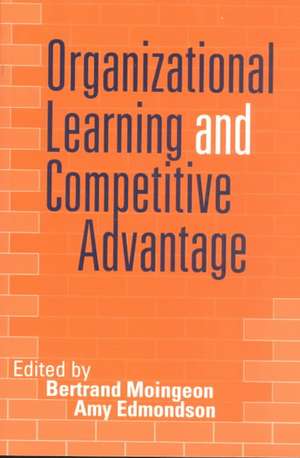 Organizational Learning and Competitive Advantage de Bertrand Moingeon