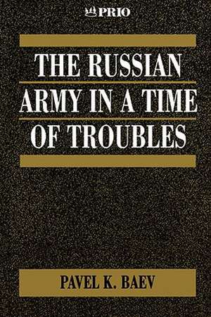 The Russian Army in a Time of Troubles de Pavel Baev