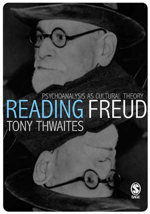 Reading Freud: Psychoanalysis as Cultural Theory de Tony Thwaites