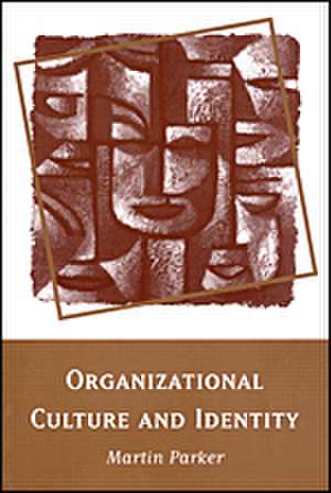 Organizational Culture and Identity: Unity and Division at Work de Martin Parker