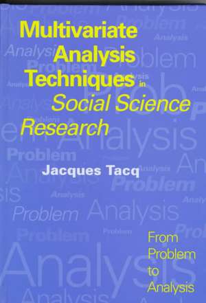 Multivariate Analysis Techniques in Social Science Research: From Problem to Analysis de Jacques Tacq