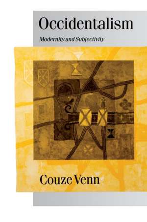 Occidentalism: Modernity and Subjectivity de Couze Venn