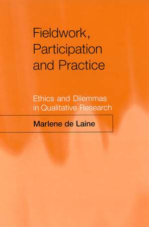 Fieldwork, Participation and Practice: Ethics and Dilemmas in Qualitative Research de Marlene de Laine