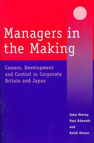 Managers in the Making: Careers, Development and Control in Corporate Britain and Japan de John Storey