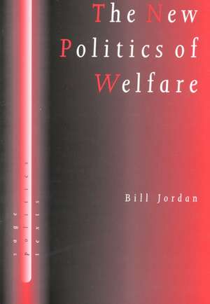 The New Politics of Welfare: Social Justice in a Global Context de Bill Jordan