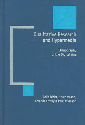 Qualitative Research and Hypermedia: Ethnography for the Digital Age de Bella Dicks