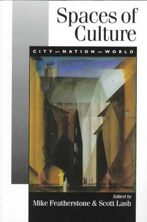 Spaces of Culture: City, Nation, World de Mike Featherstone