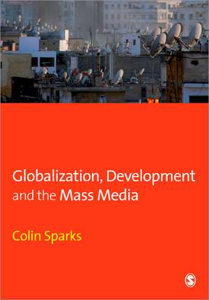 Globalization, Development and the Mass Media de Colin Sparks