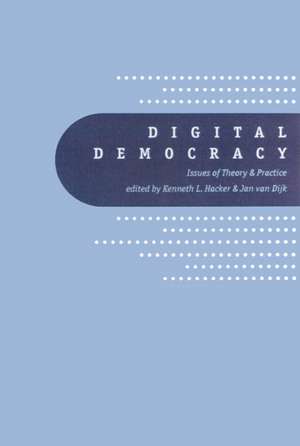 Digital Democracy: Issues of Theory and Practice de Kenneth L. Hacker