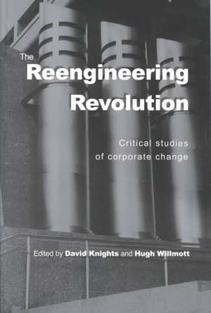 The Reengineering Revolution: Critical Studies of Corporate Change de David Knights