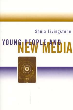 Young People and New Media: Childhood and the Changing Media Environment de Sonia Livingstone