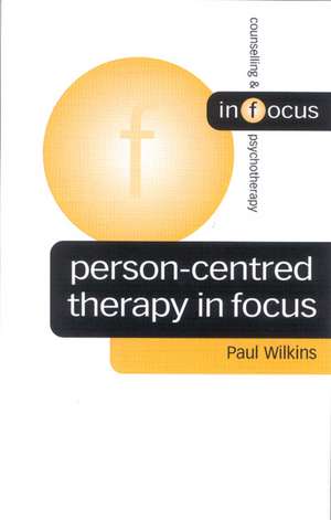 Person-Centred Therapy in Focus de Paul Wilkins