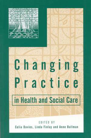 Changing Practice in Health and Social Care de Celia Davies