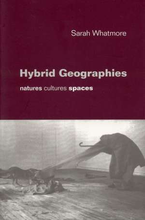 Hybrid Geographies: Natures Cultures Spaces de Sarah Whatmore