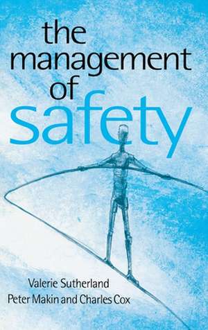 The Management of Safety: The Behavioural Approach to Changing Organizations de Valerie J Sutherland