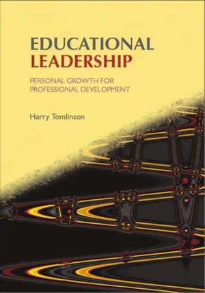 Educational Leadership: Personal Growth for Professional Development de Harry Tomlinson