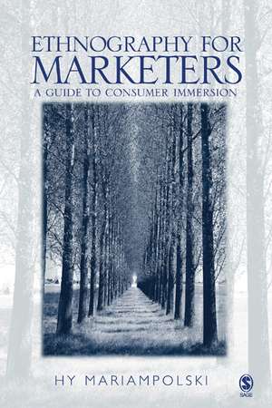 Ethnography for Marketers: A Guide to Consumer Immersion de Hy Mariampolski