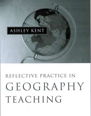 Reflective Practice in Geography Teaching de Ashley Kent