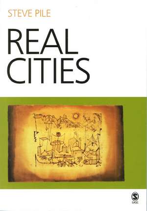 Real Cities: Modernity, Space and the Phantasmagorias of City Life de Steve Pile