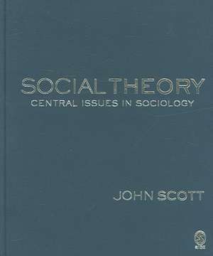 Social Theory: Central Issues in Sociology de John Scott