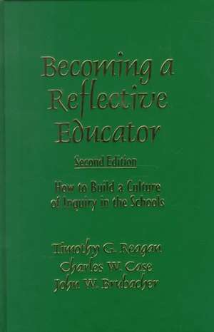 Becoming a Reflective Educator: How to Build a Culture of Inquiry in the Schools de Timothy G. Reagan
