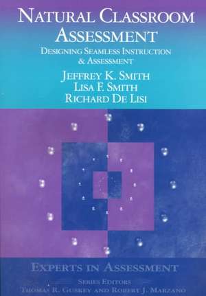 Natural Classroom Assessment: Designing Seamless Instruction and Assessment de Jeffrey K. Smith