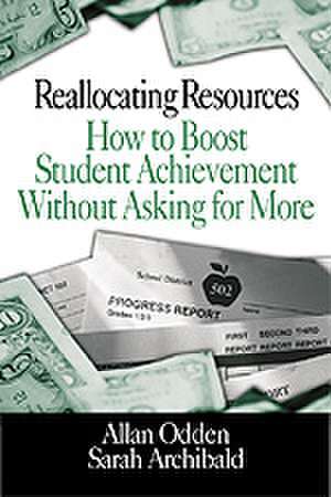 Reallocating Resources: How to Boost Student Achievement Without Asking for More de Allan R. Odden