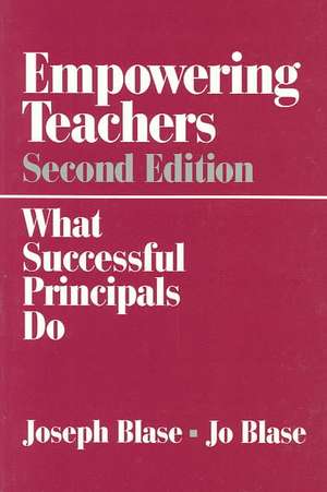 Empowering Teachers: What Successful Principals Do de Joseph Blase