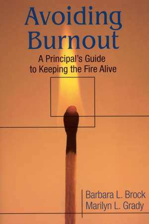 Avoiding Burnout: A Principal's Guide to Keeping the Fire Alive de Barbara L. Brock