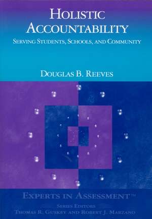 Holistic Accountability: Serving Students, Schools, and Community de Douglas B. Reeves