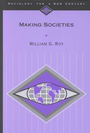 Making Societies: The Historical Construction of Our World de William G. Roy