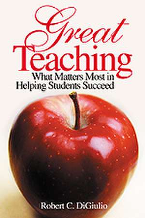 Great Teaching: What Matters Most in Helping Students Succeed de Robert C. Di Giulio