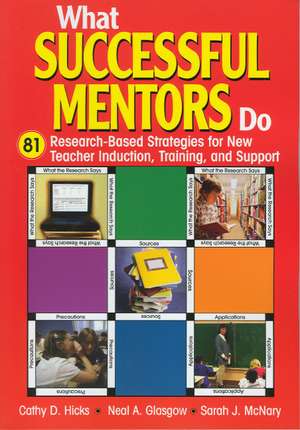 What Successful Mentors Do: 81 Research-Based Strategies for New Teacher Induction, Training, and Support de Cathy D. Hicks