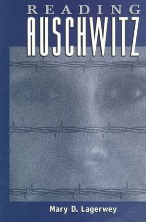 Reading Auschwitz de Mary Lagerwey