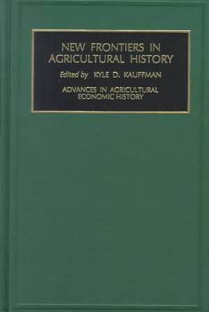 New Frontiers in Agricultural History de Kyle Kauffman